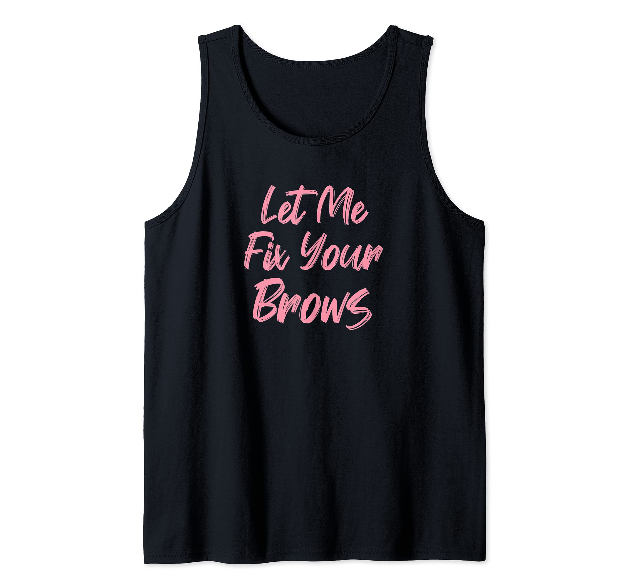 Let Me Fix Your Brows Makeup Artist Tank Top