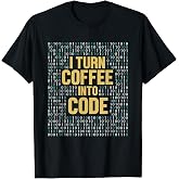 I Turn Coffee Into Code Developer Coder Programmer T-Shirt