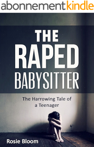 Download The Raped Babysitter: The Harrowing Tale of a Teenager (English Edition) PDF