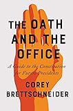 The Oath and the Office: A Guide to the Constitution for Future Presidents