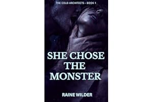 She Chose the Monster: A Dark Romance with a Possessive Alpha Hero (The Cold Architects Book 1)