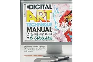 The Digital Art Technique Manual for Illustrators & Artists: The Essential Guide to Creating Digital Illustration and Artworks Using Photoshop, Illustrator, and Other Software