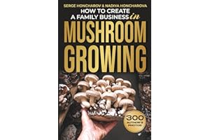 How to Create a Family Business in Mushroom Growing: Our Family Farm for Growing Delicious and Medicinal Mushrooms | Growing 