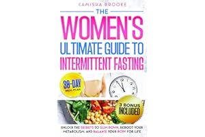The Women’s Ultimate Guide to Intermittent Fasting: Unlock the Secrets to Slim Down, Reboot Your Metabolism, and Balance Your Body for Life
