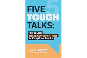 Five Tough Talks: How to Lead Brave Conversations for Exceptional Results