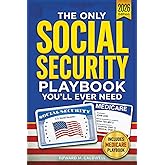 The Only Social Security Playbook You'll Ever Need: Your Complete, Step-by-Step Plan to Avoid Costly Mistakes, Maximize Benefits, Navigate Medicare, and Secure a Retirement You Can't Outlive