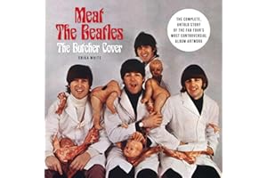Meat the Beatles: The Butcher Cover: The Complete, Untold Story of the Fab Four's Most Controversial Album Artwork