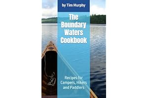 The Boundary Waters Cookbook: Recipes for Campers, Hikers and Paddlers