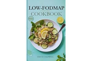 Low-FODMAP COOKBOOK: Delicious and Easy Gut-Friendly Low-FODMAP Recipes for IBS Management and Weight Loss. Includes Low-FODMAP Diet-Inspired Meal Plan