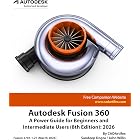 Autodesk Fusion 360: A Power Guide for Beginners and Intermediate Users (8th Edition): 2026