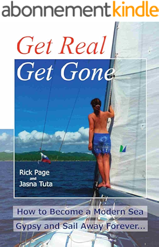 Download Get Real, Get Gone: How to Become a Modern Sea Gypsy and Sail Away Forever (English Edition) PDF