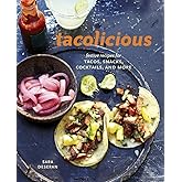 Tacolicious: Festive Recipes for Tacos, Snacks, Cocktails, and More [A Cookbook]