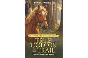 True Colors of the Trail: Taking a Leap of Faith (Heart Horse Inspiration Series)