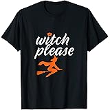 Witch Please Funny Halloween Pun Witchcraft and Broomstick T-Shirt