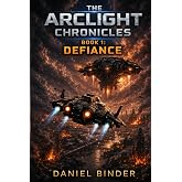 THE ARCLIGHT CHRONICLES: Book 1: Defiance