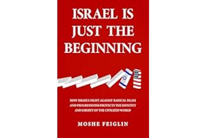 Israel Is Just the Beginning: How Israel’s Fight Against Radical Islam and Progressivism Protects the Identity and Liberty of