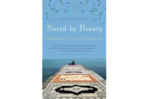 Saved by Beauty: Adventures of an American Romantic in Iran