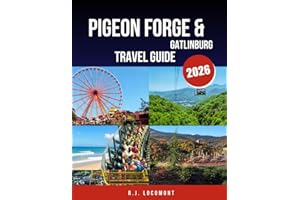 PIGEON FORGE & GATLINBURG ADVENTURE GUIDE 2026.: Explore Smoky Mountain Wonders, Dollywood Thrills, and Wilderness Escapes for Every Traveler