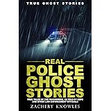 True Ghost Stories: Real Police Ghost Stories: True Tales of the Paranormal as Told by Cops and Other Law Enforcement Officia