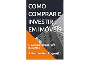COMO COMPRAR E INVESTIR EM IMÓVEIS: O Guia Definitivo Para Iniciantes (BEM VIVER: Direito, Moradia e Urbanismo Livro 6) (Port