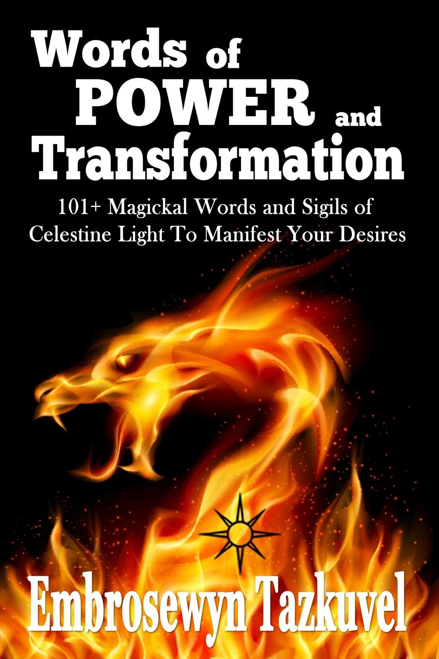 Words Of Power And Transformation 101 Magickal Words And Sigils Of Celestine Light To Manifest Your Desires Tazkuvel Embrosewyn Love Sumara Elan Amazon Com Books