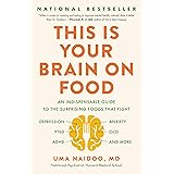 This Is Your Brain on Food: An Indispensable Guide to the Surprising Foods that Fight Depression, Anxiety, PTSD, OCD, ADHD, a