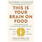 This Is Your Brain on Food: An Indispensable Guide to the Surprising Foods that Fight Depression, Anxiety, PTSD, OCD, ADHD, a