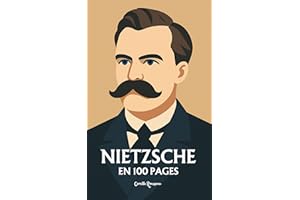 Nietzsche : l'essentiel de sa pensée en 100 pages: Explorez la philosophie de Nietzsche, une pensée radicale et puissante (Le