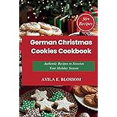 German Christmas Cookies Cookbook: Authentic Recipes to Sweeten Your Holiday Season (Flavors of Christmas Around the World)