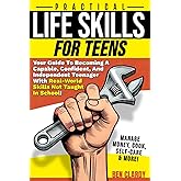 Practical Life Skills For Teens: Your Guide To Becoming A Capable, Confident, and Independent Teenager With Real-World Skills Not Taught In School - ... Self-Care & More! (The Teen Advantage Series)