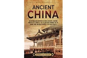 Ancient China: An Enthralling Overview of Chinese History, Starting from the Settlement at the Yellow River through the Xia, 