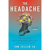 The Headache: The Science of a Most Confounding Affliction―and a Search for Relief
