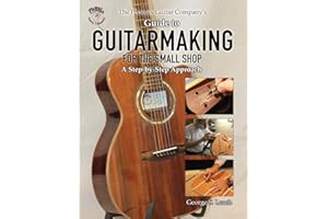 The Phoenix Guitar Company's Guide to Guitarmaking for the Small Shop: A Step-by-Step Approach