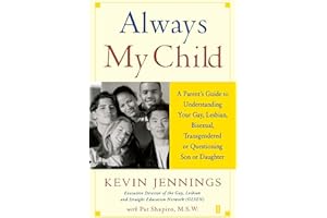 Always My Child: A Parent's Guide to Understanding Your Gay, Lesbian, Bisexual, Transgendered, or Questioning Son or Daughter
