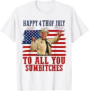 250th Anniversary Happy 4th of July to All You Sumbitches T-Shirt