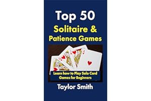Top 50 Solitaire & Patience Games: Learn how to Play Solo Card Games for Beginners (Learn to Play Card and Dice Games)