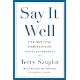 Say It Well: Find Your Voice, Speak Your Mind, Inspire Any Audience