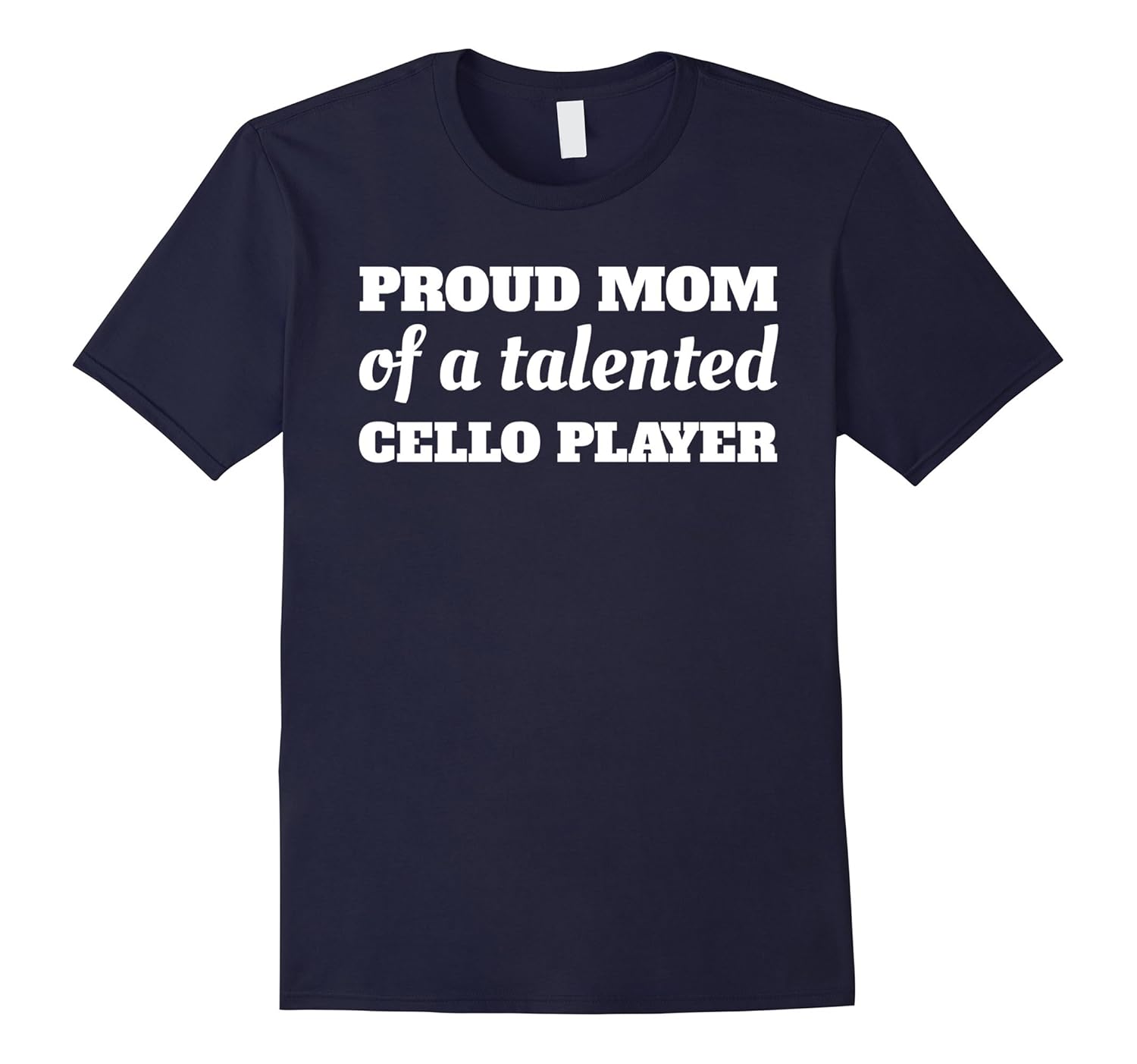 Proud Mom Of A Talented Cello Player T Shirt Cello Tee-ANZ