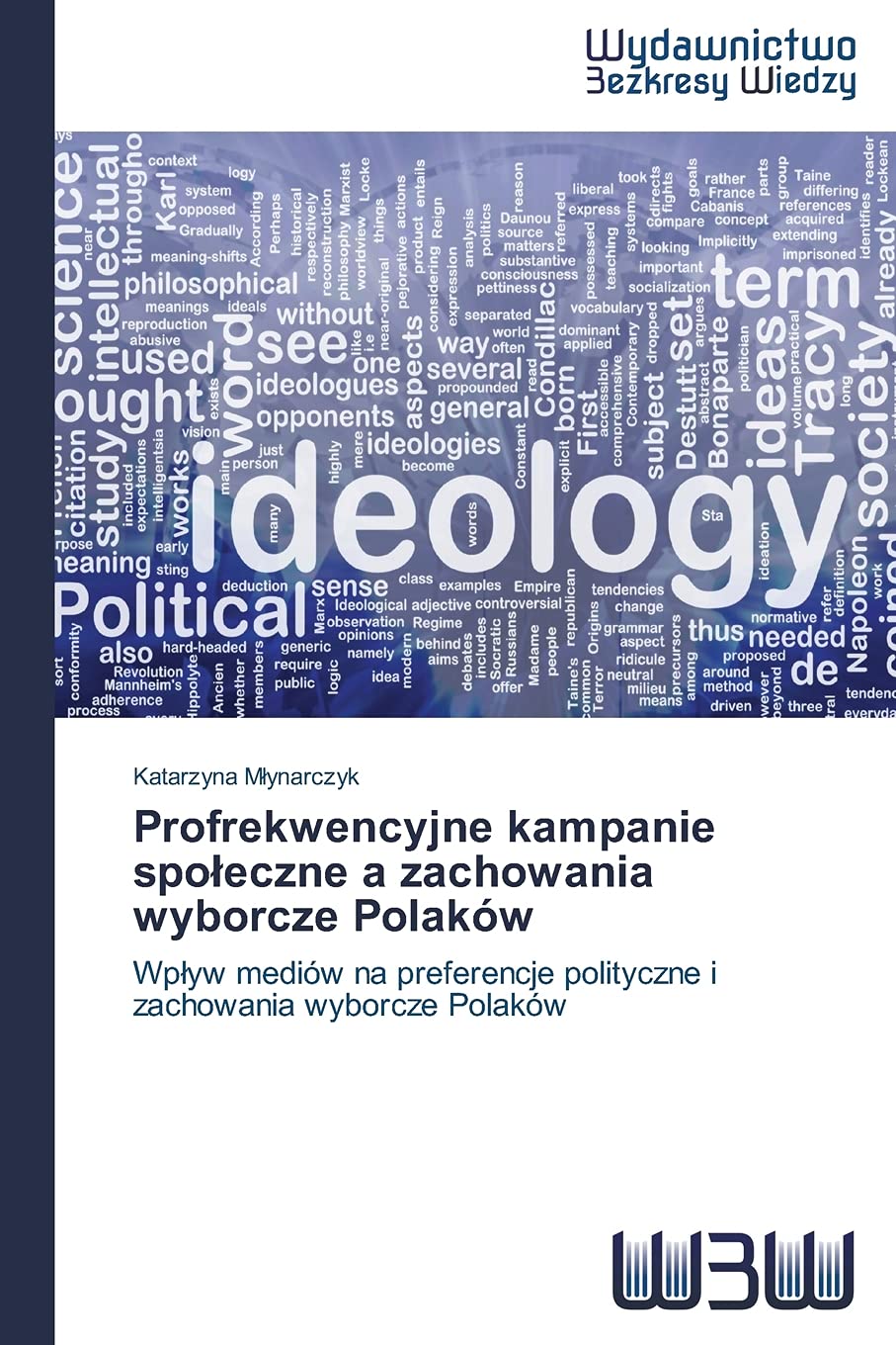 Profrekwencyjne Kampanie Spoleczne A Zachowania Wyborcze Polakow Wplyw Mediow Na Preferencje Polityczne I Zachowania Wyborcze Polakow Polish Edition Mlynarczyk Katarzyna Amazon Com Books