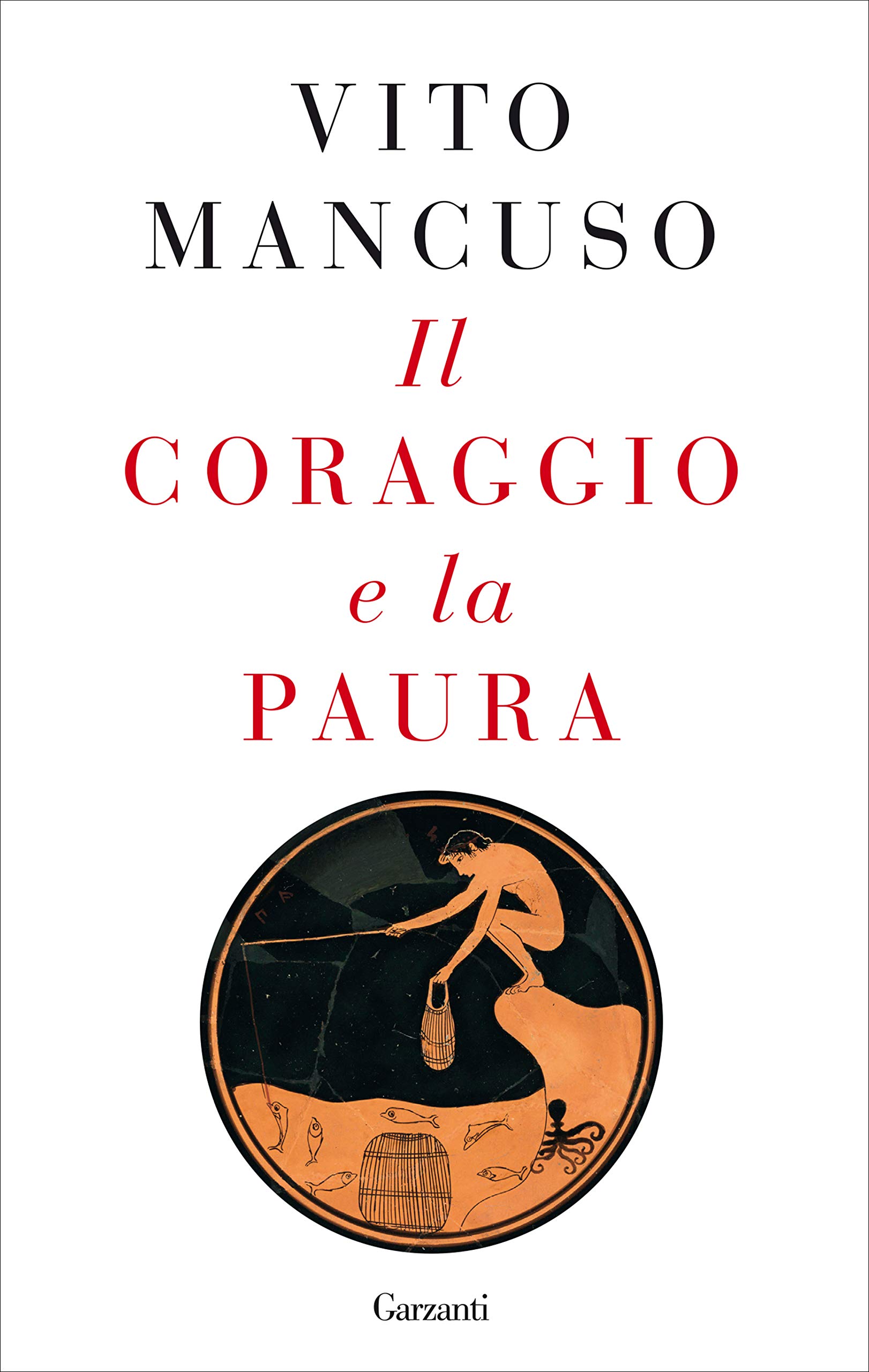 Amazon It Il Coraggio E La Paura Mancuso Vito Libri