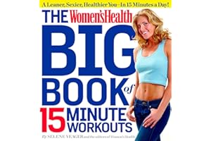 The Women's Health Big Book of 15-Minute Workouts: A Leaner, Sexier, Healthier You--In 15 Minutes a Day!