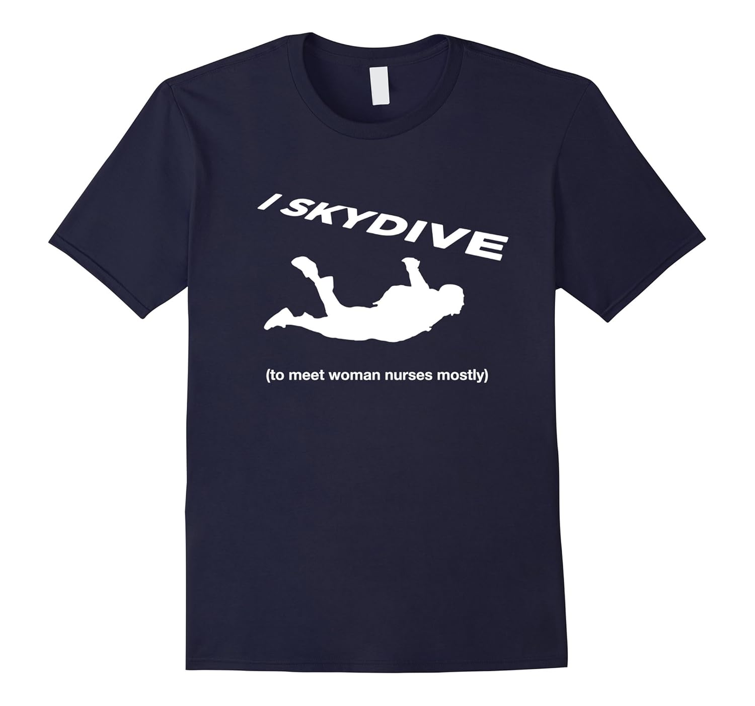 I Skydive to Meet Women Nurses - Funny Skydiving Shirt-ANZ