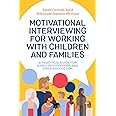Motivational Interviewing for Working with Children and Families
