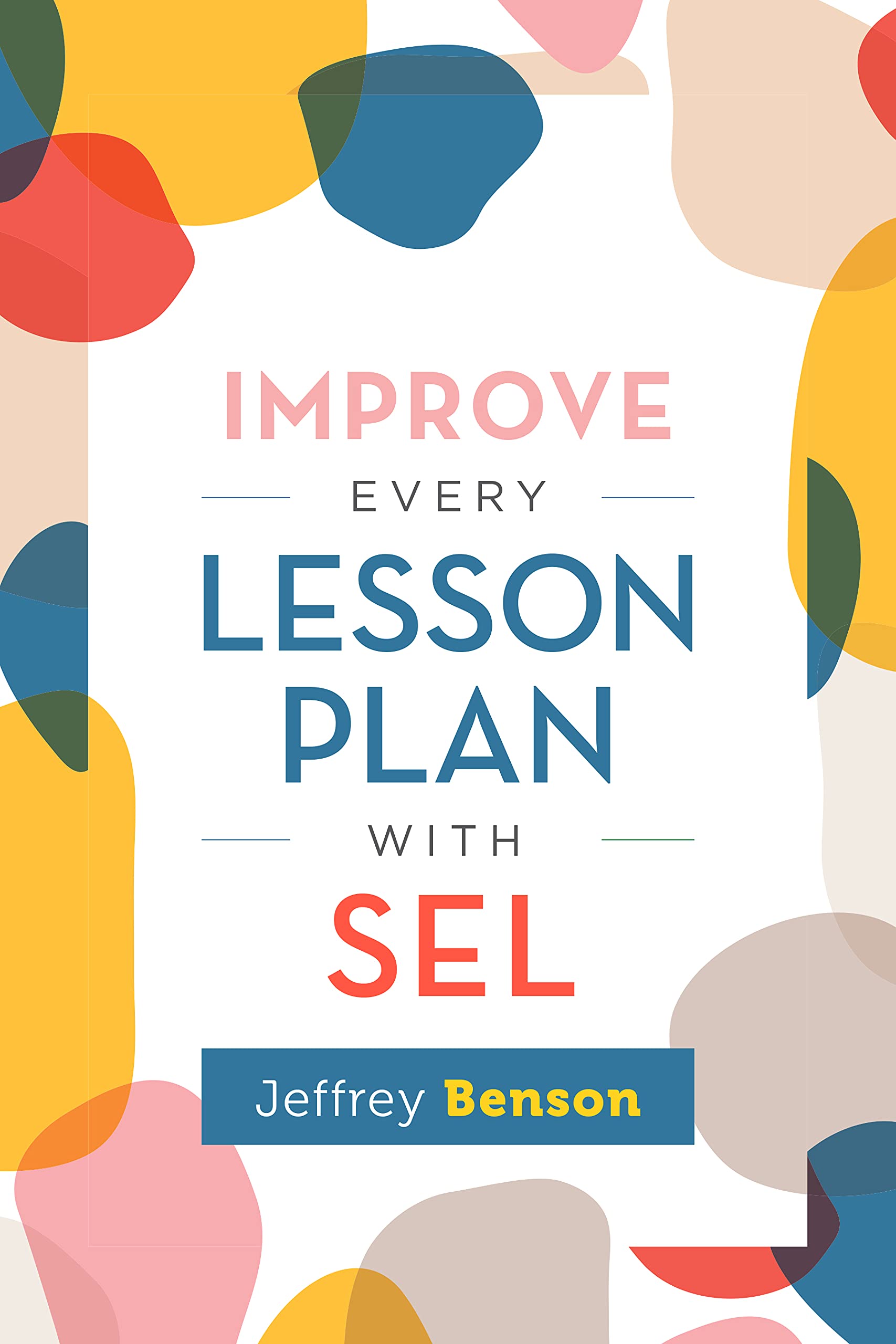 Kindle Store,Kindle eBooks,Education & Teaching Improve Every Lesson Plan with SEL Jeffrey Benson