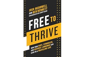Free to Thrive: How Your Hurt, Struggles, and Deepest Longings Can Lead to a Fulfilling Life