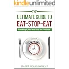 The Ultimate Guide To Eat-Stop-Eat: Lose Weight, Heal Your Body and Feel Great