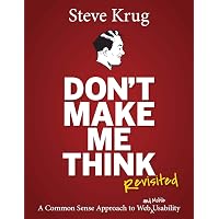Don't Make Me Think, Revisited: A Common Sense Approach to Web Usability (3rd Edition) (Voices That Matter)