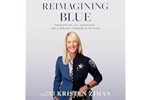 Reimagining Blue: Thoughts on Life, Leadership, and a New Way Forward in Policing