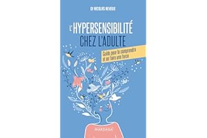L'hypersensibilité chez l'adulte: Guide pour comprendre son hypersensibilité et en faire une force (French Edition)