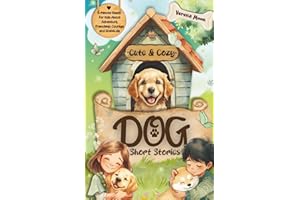 Cute & Cozy Dog Short Stories: 5-Minute Reads For Kids About Adventure, Courage And Gratitude (Cute & Cozy Short Stories For Kids)